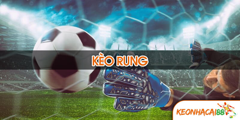 keo rung Kèo rung là gì?